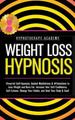Weight Loss Hypnosis: Powerful Self-Hypnosis, Guided Meditations & Affirmations to Lose Weight and Burn Fat. Increase Your Self Confidence, Self Esteem, Change Your Habits, and Heal Your Body & Soul! by Hypnotherapy Academy 9798201770945