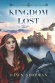 Kingdom Lost by Dawn Shipman 9781649494313