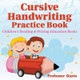 Cursive Handwriting Practice Book: Children's Reading & Writing Education Books by Professor Gusto 9781683212287