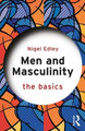 Men and Masculinity: The Basics by Nigel Edley