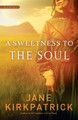 A Sweetness to the Soul by Jane Kirkpatrick 9781590529508