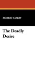 Deadly Desire by Robert Colby 9781434498182