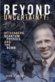 Beyond Uncertainty: Heisenberg, Quantum Physics, and The Bomb by David C. Cassidy