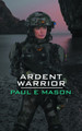 Ardent Warrior by Paul E Mason 9781803814391