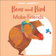 Jonny Lambert's Bear and Bird: Make Friends by Jonny Lambert