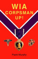 Wia, Corpsman Up! by Frank Murphy 9781412008365