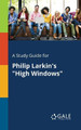A Study Guide for Philip Larkin's High Windows by Cengage Learning Gale 9781375381239