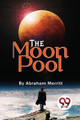 The Moon Pool by Abraham Merritt 9789357481045