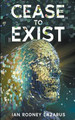 Cease to Exist by Ian R Lazarus 9798985391862