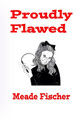Proudly Flawed by Meade Fischer 9798869340337