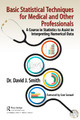 Basic Statistical Techniques for Medical and Other Professionals: A Course in Statistics to Assist in Interpreting Numerical Data by David J Smith