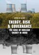 Energy, Risk and Governance: The Case of Nuclear Energy in India by Catherine Wong 9783319633626