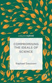 Compromising the Ideals of Science by Raphael Sassower 9781137519412