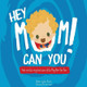 Hey Mom Can You by Cari Pointer 9781941434062