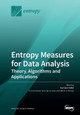 Entropy Measures for Data Analysis: Theory, Algorithms and Applications by Karsten Keller 9783039280322