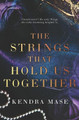 The Strings That Hold Us Together by Kendra Mase 9781737317913