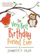 The Very Best Birthday Present Ever by Jeannette P Fuller 9781480820326