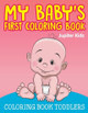 My Baby's First Coloring Book: Coloring Book Toddlers by Jupiter Kids 9781682602379