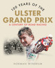The Ulster Grand Prix: 100 Years by Norman Windrum