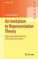 An Invitation to Representation Theory: Polynomial Representations of the Symmetric Group by R. Michael Howe
