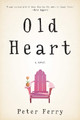 Old Heart: A Novel by Peter Ferry 9781609531171