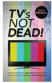 TV's Not Dead! by David Brennan 9781909593121