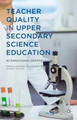Teacher Quality in Upper Secondary Science Education: International Perspectives by Barend Vlaardingerbroek 9781137490889