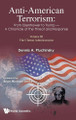 Anti-american Terrorism: From Eisenhower To Trump - A Chronicle Of The Threat And Response: Volume Iii: The Clinton Administration by Dennis A Pluchinsky 9781800616189