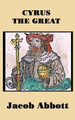 Cyrus the Great by Jacob Abbott 9781515420675