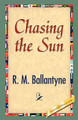 Chasing the Sun by Robert Michael Ballantyne 9781421888743