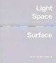 Light, Space, Surface: Art from Southern California by Carol S Eliel
