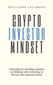 Crypto Investor Mindset - Principles for avoiding mistakes in thinking when investing in Bitcoin and cryptocurrencies by Wolfgang Fallmann 9783951985435