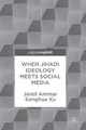 When Jihadi Ideology Meets Social Media by Jamil Ammar 9783319601151