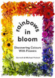 Rainbows in Bloom: Discovering Colours with Flowers by Michael Putnam