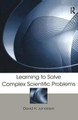 Learning to Solve Complex Scientific Problems by David H. Jonassen
