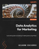 Data Analytics for Marketing: A practical guide to analyzing marketing data using Python by Guilherme Diaz-Bérrio 9781803241609