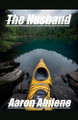 The Husband by Aaron Abilene 9798230992462