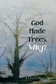 God Made Trees, Why? by Robert Wyeth 9781664114845