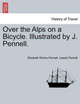 Over the Alps on a Bicycle. Illustrated by J. Pennell. by Professor Elizabeth Robins Pennell 9781241598587