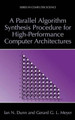 A Parallel Algorithm Synthesis Procedure for High-Performance Computer Architectures by Ian N. Dunn 9781461346586