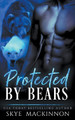 Protected by Bears by Skye MacKinnon 9798215080955