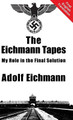The Eichmann Tapes by Adolf Eichmann 9781910881101