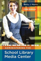 Administering the School Library Media Center, 5th Edition by Betty J. Morris 9781591586852