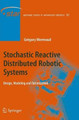 Stochastic Reactive Distributed Robotic Systems: Design, Modeling and Optimization by Gregory Mermoud 9783319347868
