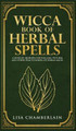 Wicca Book of Herbal Spells: A Beginner's Book of Shadows for Wiccans, Witches, and Other Practitioners of Herbal Magic by Lisa Chamberlain 9781912715701