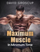 Maximum Muscle In Minimum Time by David Groscup 9798868905001