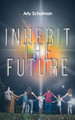 Inherit the Future by Arty Schulman 9781643501505