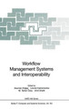 Workflow Management Systems and Interoperability by Asuman Dogac 9783540644118
