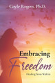 Embracing Freedom: Healing from Within by Gayle Rogers 9798893895445