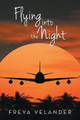 Flying Into the Night by Freya Velander 9781483408576